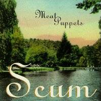 Meat Puppets : Scum